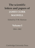 The Scientific Letters and Papers of James Clerk Maxwell: Volume 1, 1846-1862