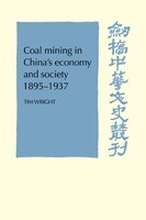 Coal Mining In China's Economy And Society 1895-1937