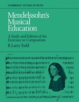 Mendelssohn's Musical Education: A Study and Edition of His Exercises in Composition