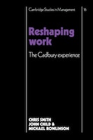 Reshaping Work: The Cadbury Experience