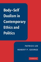 Body-Self Dualism in Contemporary Ethics and Politics