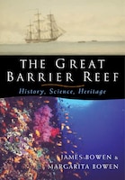 The Great Barrier Reef: History, Science, Heritage