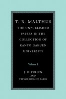 T. R. Malthus: The Unpublished Papers in the Collection of Kanto Gakuen University: Volume 1
