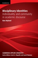 Cambridge Applied Linguistics - Disciplinary Identities: Individuality and Community in Academic Discourse: Individuality and Comm