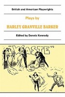 Plays by Harley Granville Barker: The Marrying of Ann Leete, The Voysey Inheritance, Waste