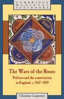 The Wars Of The Roses: Politics and the Constitution in England, c.1437-1509