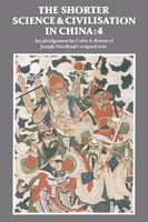 The Shorter Science and Civilisation in China: Volume 4: SHORTER SCIENCE & CIVILISATION