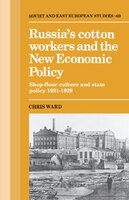 Russia's Cotton Workers And The New Economic Policy: Shop-Floor Culture and State Policy, 1921-1929