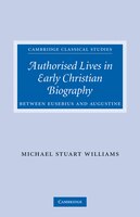 Authorised Lives in Early Christian Biography: Between Eusebius and Augustine