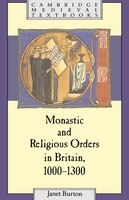 Monastic And Religious Orders In Britain, 1000-1300: MONASTIC & RELIGIOUS ORDERS IN