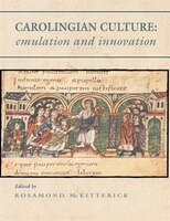 Carolingian Culture: Emulation And Innovation