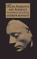 Keats, Narrative and Audience: The Posthumous Life of Writing