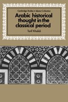 Arabic Historical Thought in the Classical Period: ARABIC HISTORICAL THOUGHT IN C