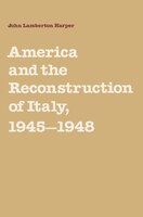 America And The Reconstruction Of Italy, 1945-1948: AMER & THE RECONSTRUCTION OF I