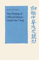 The Writing Of Official History Under The T'ang