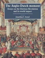 The Anglo-Dutch Moment: Essays on the Glorious Revolution and Its World Impact
