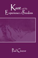 Kant and the Experience of Freedom: Essays on Aesthetics and Morality
