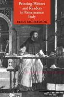 Printing, Writers And Readers In Renaissance Italy: Printing Writers & Readers In