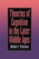 Theories of Cognition in the Later Middle Ages: THEORIES OF COGNITION IN T