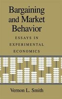 Bargaining And Market Behavior: Essays In Experimental Economics