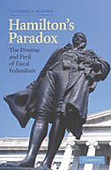 Hamilton's Paradox: The Promise and Peril of Fiscal Federalism