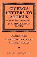 Cicero: Letters To Atticus: Volume 7, Indexes 1-6: CICERO