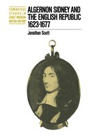 Algernon Sidney and the English Republic 1623-1677: ALGERNON SIDNEY & THE ENGLISH