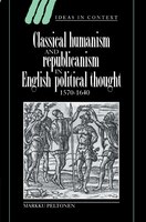 Classical Humanism and Republicanism in English Political Thought, 1570-1640: CLASSICAL HUMANISM & REPUBLICA