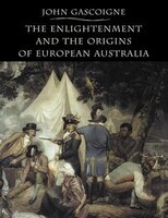 The Enlightenment And The Origins Of European Australia: Enlightenment & The Origins Of