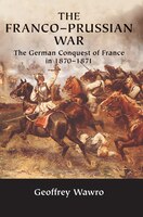 Franco-Prussian War : The German Conquest of France In 1870-1871