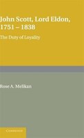 John Scott, Lord Eldon, 1751-1838: The Duty Of Loyalty