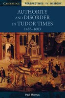 Authority and Disorder in Tudor Times, 1485 1603