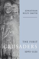 The First Crusaders, 1095-1131: 1st Crusaders 1095-1131