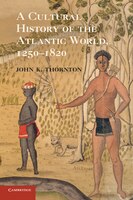 A Cultural History of the Atlantic World, 1250 1820