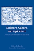 Scripture, Culture, and Agriculture: An Agrarian Reading of the Bible