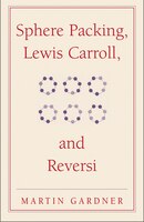 Sphere Packing, Lewis Carroll, and Reversi: Martin Gardner's New Mathematical Diversions