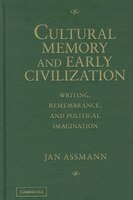 Cultural Memory and Early Civilization: Writing, Remembrance, and Political Imagination