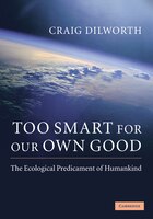 Too Smart for Our Own Good: The Ecological Predicament of Humankind