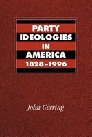 Party Ideologies In America, 1828-1996: Party Ideologies -os N/d