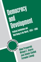 Democracy And Development: Political Institutions and Well-Being in the World, 1950-1990