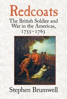 Redcoats: The British Soldier and War in the Americas, 1755-1763
