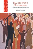 Transforming Mozambique: The Politics of Privatization, 1975-2000