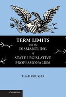 Term Limits and the Dismantling of State Legislative Professionalism