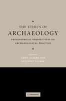 The Ethics of Archaeology: Philosophical Perspectives on Archaeological Practice
