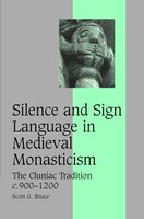 Silence and Sign Language in Medieval Monasticism: The Cluniac Tradition, c.900-1200