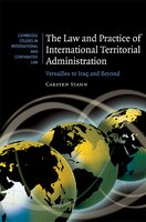 The Law and Practice of International Territorial Administration: Versailles to Iraq and Beyond