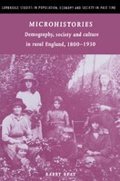 Microhistories: Demography, Society and Culture in Rural England, 1800-1930