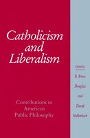 Catholicism and Liberalism: Contributions to American Public Policy