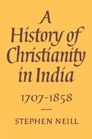 A History of Christianity in India: 1707-1858