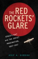 The Red Rockets' Glare: Spaceflight and the Russian Imagination, 1857-1957